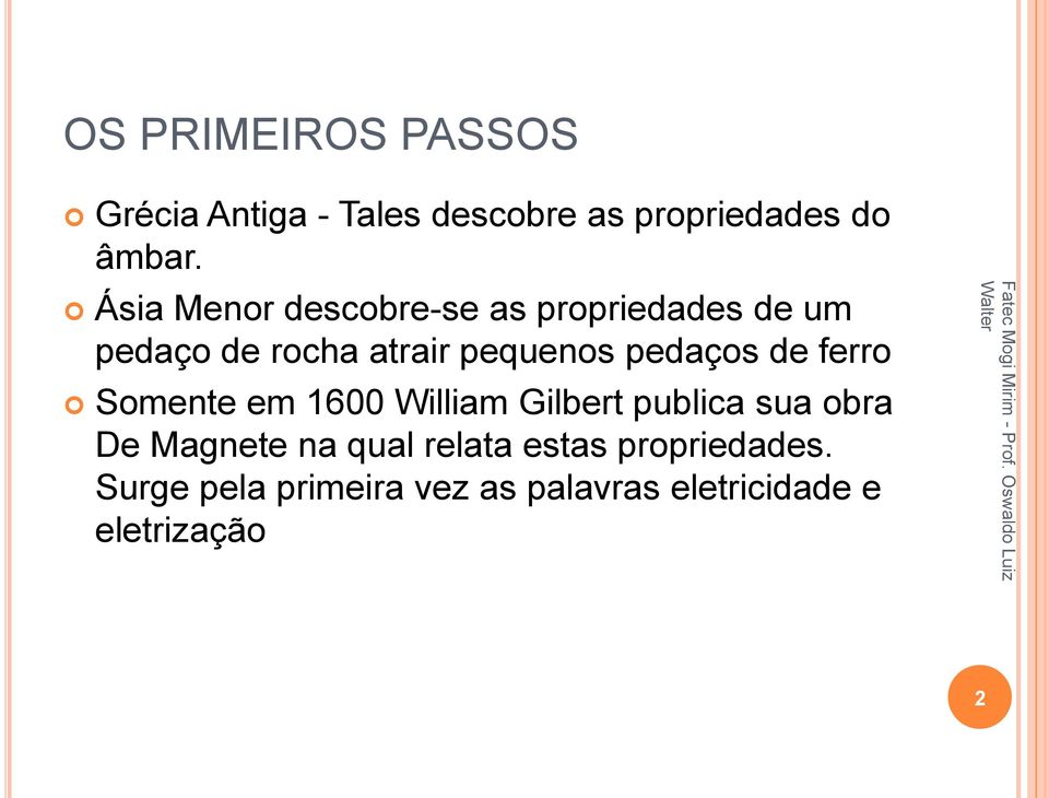 pedaços de ferro Somente em 1600 William Gilbert publica sua obra De Magnete na