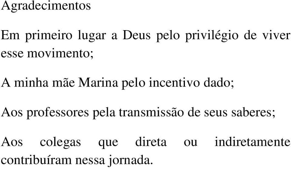 dado; Aos professores pela transmissão de seus saberes; Aos