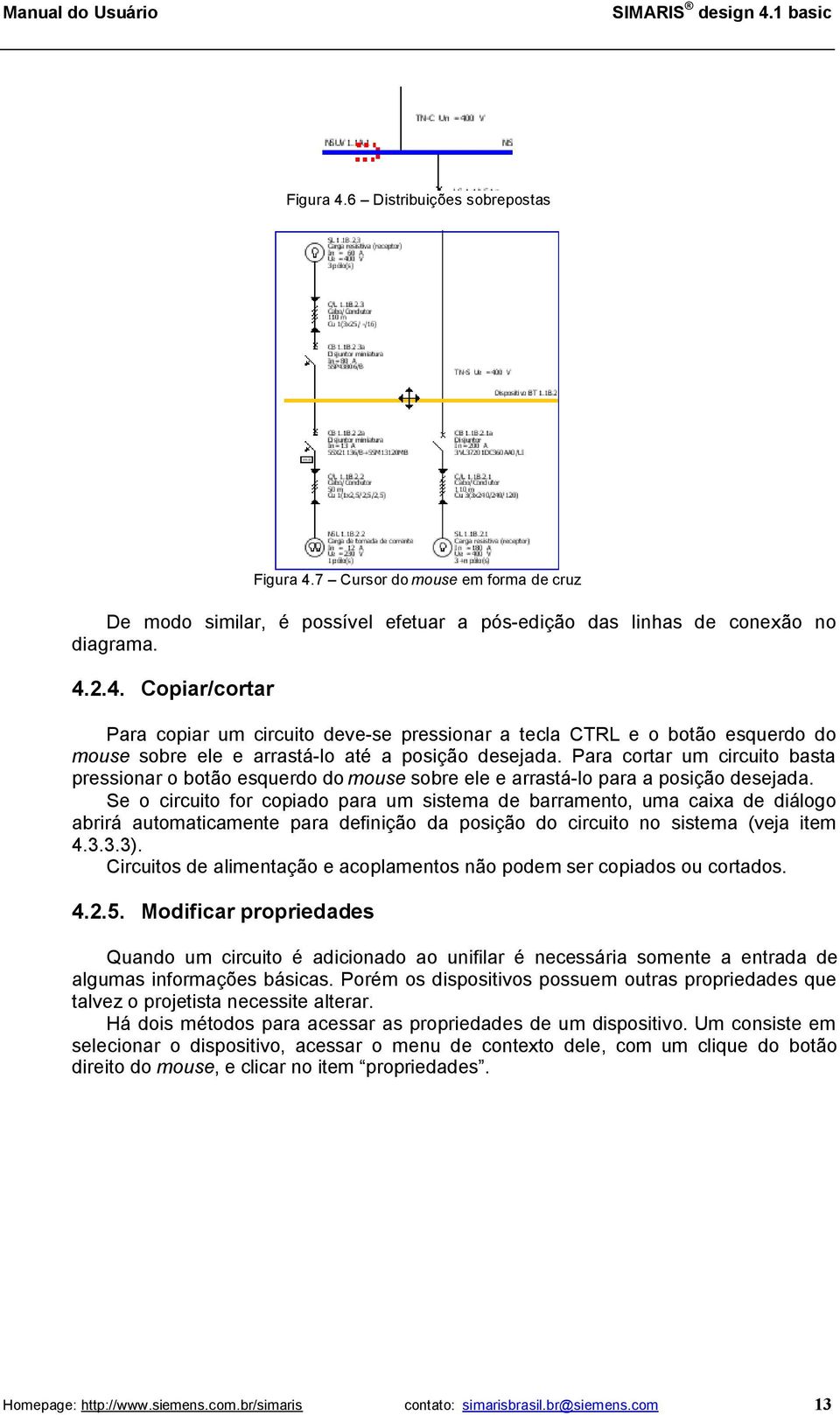 Se o circuito for copiado para um sistema de barramento, uma caixa de diálogo abrirá automaticamente para definição da posição do circuito no sistema (veja item 4.3.3.3).