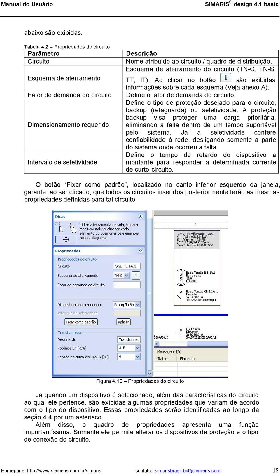 distribuição. Esquema de aterramento do circuito (TN-C, TN-S, TT, IT). Ao clicar no botão são exibidas informações sobre cada esquema (Veja anexo A). Define o fator de demanda do circuito.