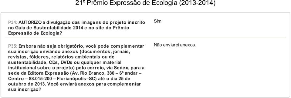 bientais ou de sustentabilidade, CDs, DVDs ou qualquer m aterial institucional sobre o projeto) pelo correio, via Sedex, para a sede da Editora