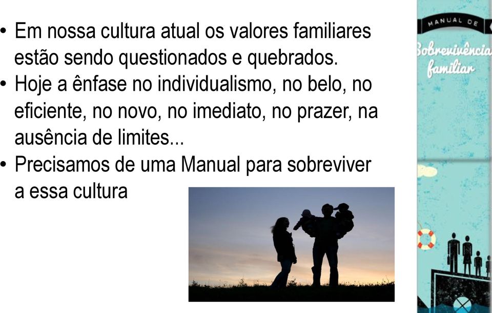 Hoje a ênfase no individualismo, no belo, no eficiente, no