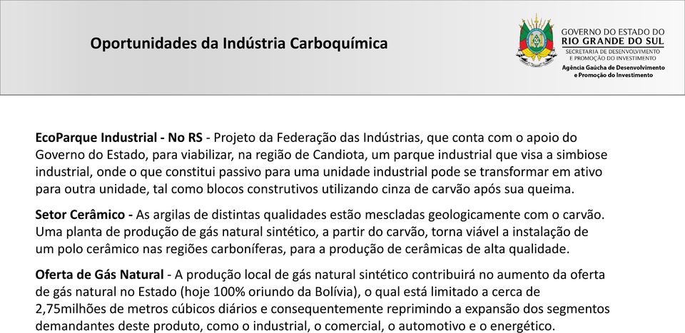 cinza de carvão após sua queima. Setor Cerâmico - As argilas de distintas qualidades estão mescladas geologicamente com o carvão.