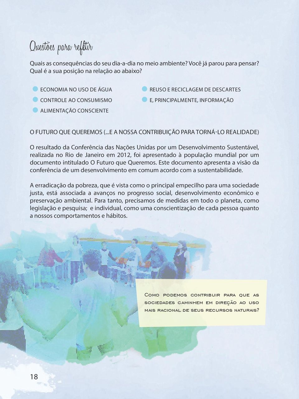 ..E A NOSSA CONTRIBUIÇÃO PARA TORNÁ-LO REALIDADE) O resultado da Conferência das Nações Unidas por um Desenvolvimento Sustentável, realizada no Rio de Janeiro em 2012, foi apresentado à população