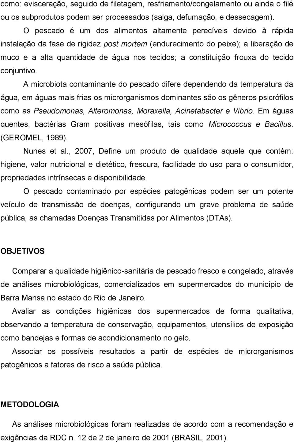 constituição frouxa do tecido conjuntivo.