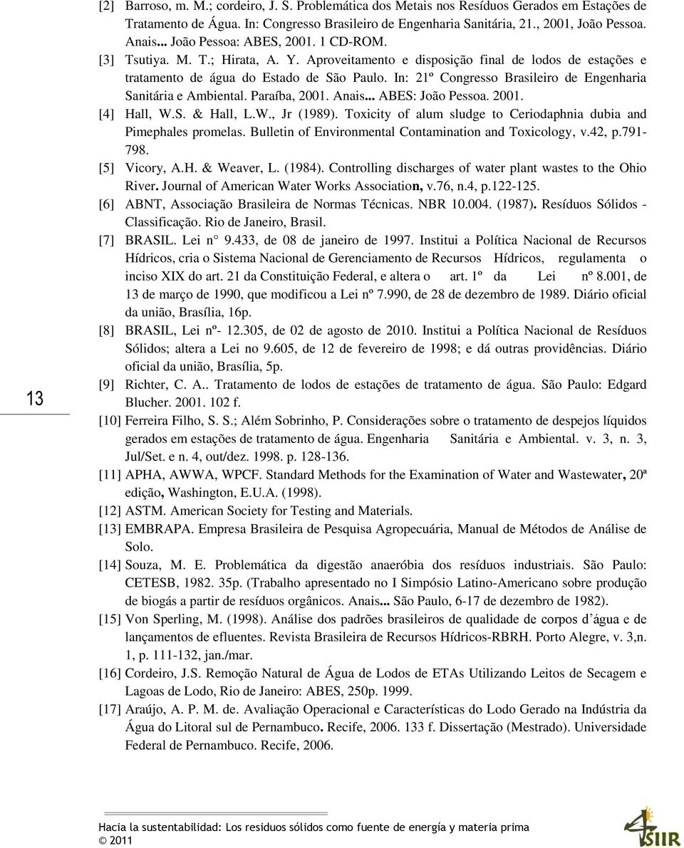 In: 21º Congresso Brasileiro de Engenharia Sanitária e Ambiental. Paraíba, 2001. Anais... ABES: João Pessoa. 2001. [4] Hall, W.S. & Hall, L.W., Jr (1989).