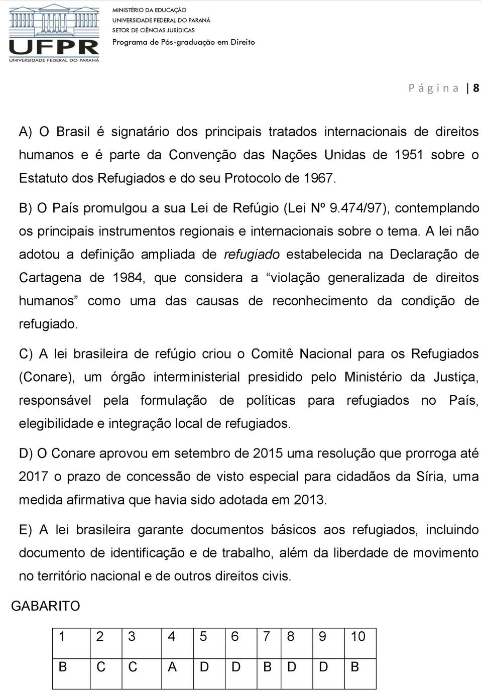 A lei não adotou a definição ampliada de refugiado estabelecida na Declaração de Cartagena de 1984, que considera a violação generalizada de direitos humanos como uma das causas de reconhecimento da
