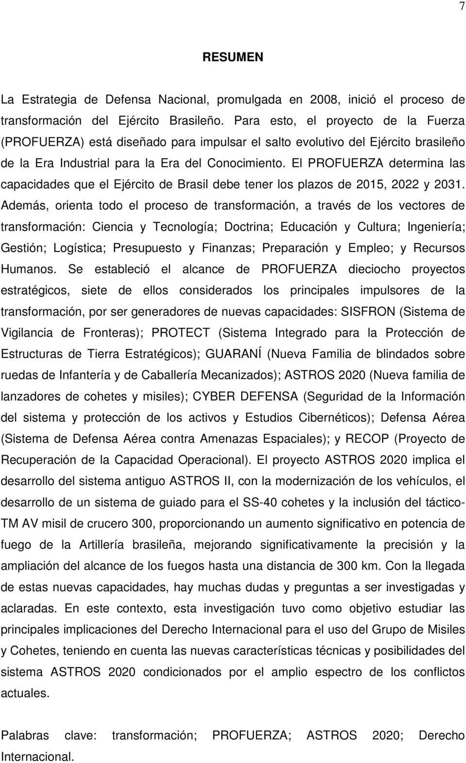 El PROFUERZA determina las capacidades que el Ejército de Brasil debe tener los plazos de 2015, 2022 y 2031.