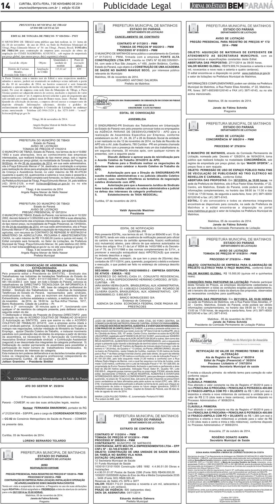 017/2013 - PMM, firmada com a empresa PONTE ALTA CONSTRUÇÕES LTDA EPP, inscrita no CNPJ Nº 82.682.535/0001-54, com sede à Rua São Joaquim, n.