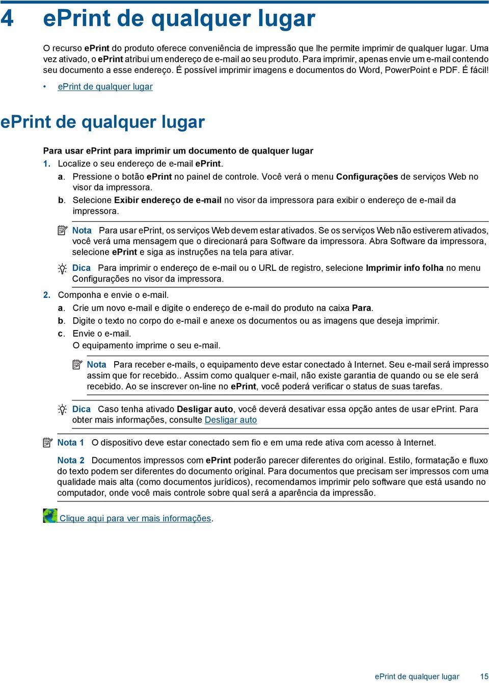 É possível imprimir imagens e documentos do Word, PowerPoint e PDF. É fácil! eprint de qualquer lugar eprint de qualquer lugar Para usar eprint para imprimir um documento de qualquer lugar 1.