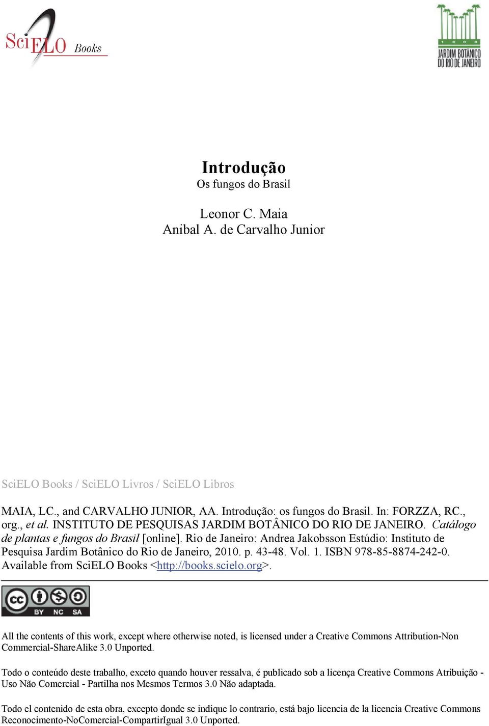 Rio de Janeiro: Andrea Jakobsson Estúdio: Instituto de Pesquisa Jardim Botânico do Rio de Janeiro, 2010. p. 43-48. Vol. 1. ISBN 978-85-8874-242-0. Available from SciELO Books <http://books.scielo.