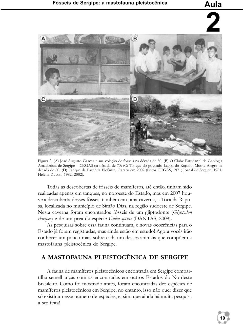 na década de 80; (D) Tanque da Fazenda Elefante, Gararu em 2002 (Fotos CEGAS, 1971; Jornal de Sergipe, 1981; Helena Zucon, 1982, 2002).