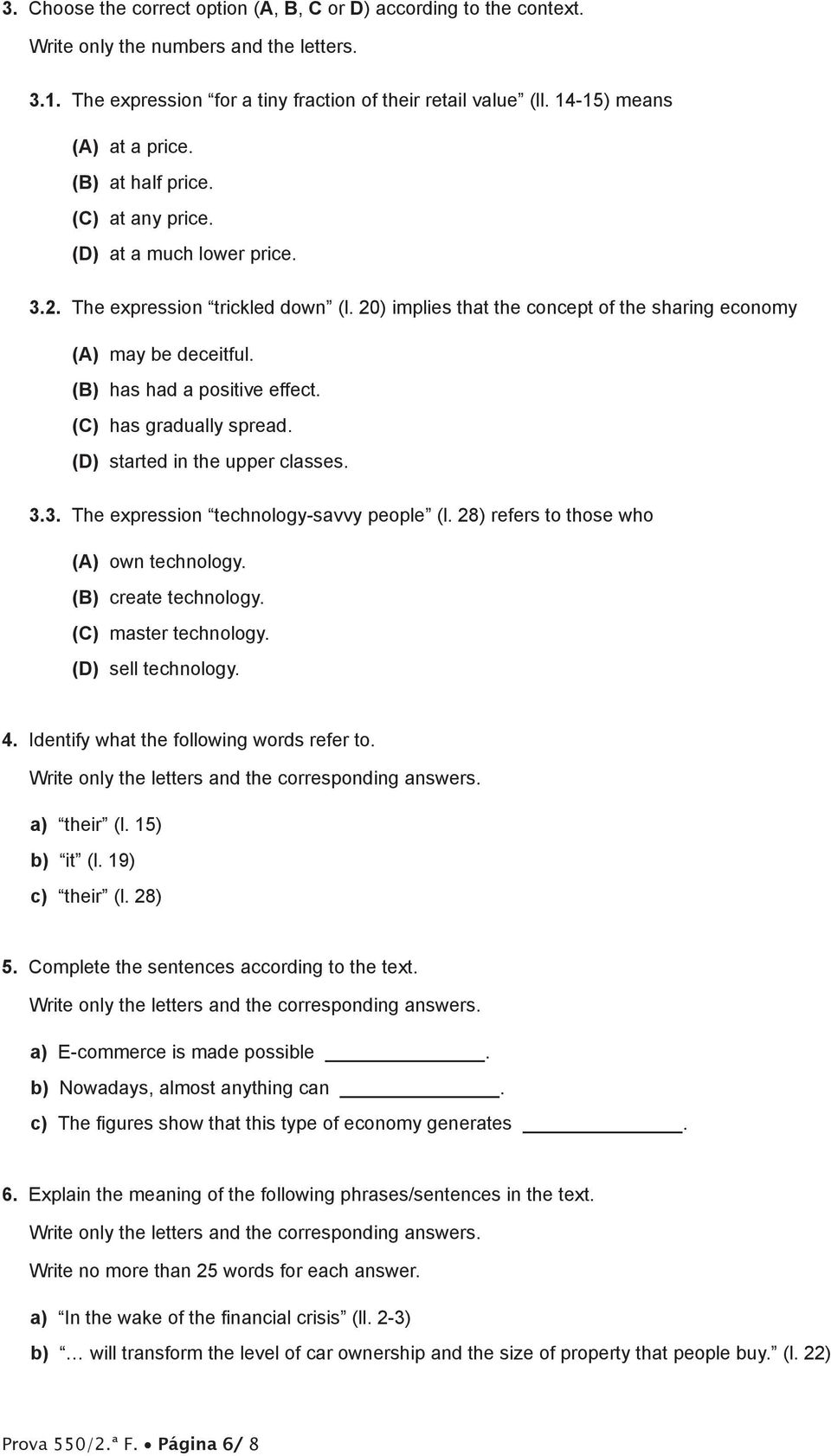 20) implies that the concept of the sharing economy (A) may be deceitful. (B) has had a positive effect. (C) has gradually spread. (D) started in the upper classes. 3.