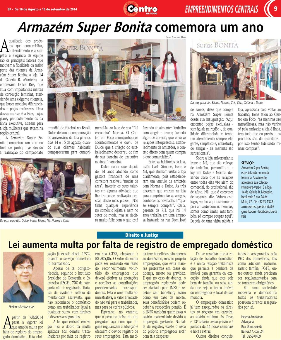 equipe são os principais fatores que motivam a fidelidade da maior parte das clientes da Armazém Super Bonita, a loja 14 da Galeria R.