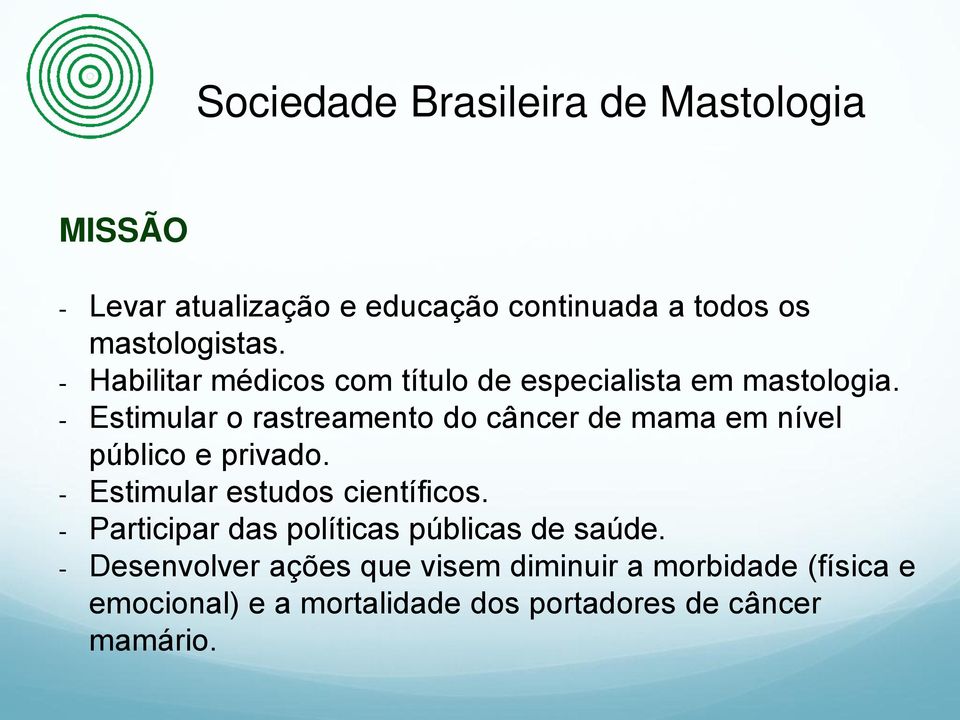 - Estimular o rastreamento do câncer de mama em nível público e privado. - Estimular estudos científicos.