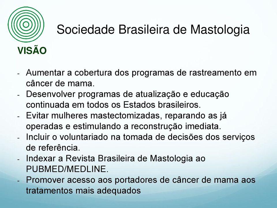 - Evitar mulheres mastectomizadas, reparando as já operadas e estimulando a reconstrução imediata.