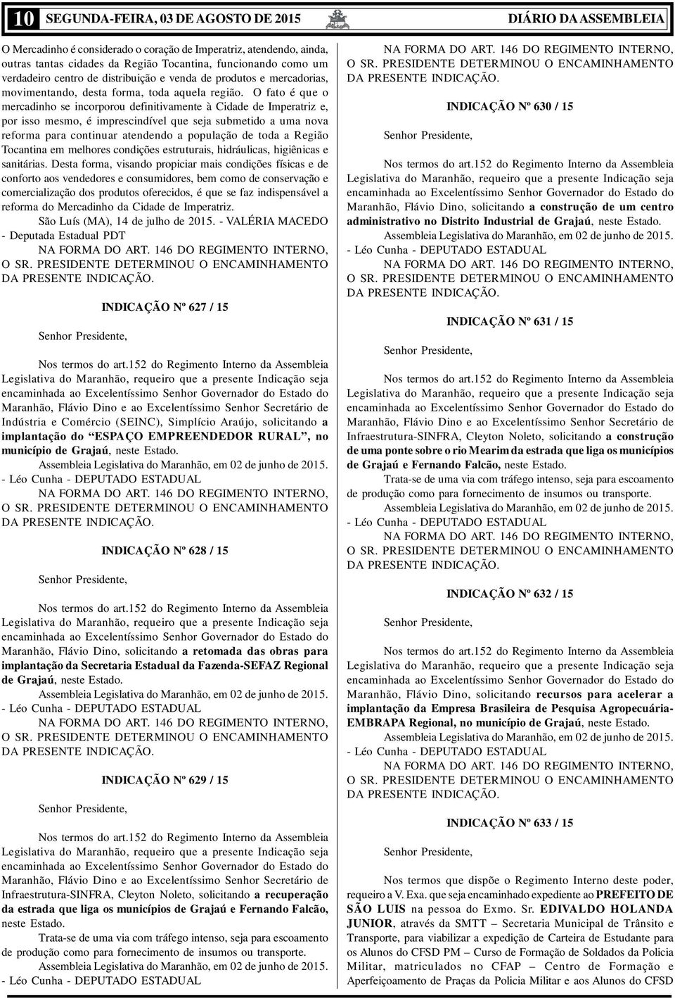 O fato é que o mercadinho se incorporou definitivamente à Cidade de Imperatriz e, por isso mesmo, é imprescindível que seja submetido a uma nova reforma para continuar atendendo a população de toda a