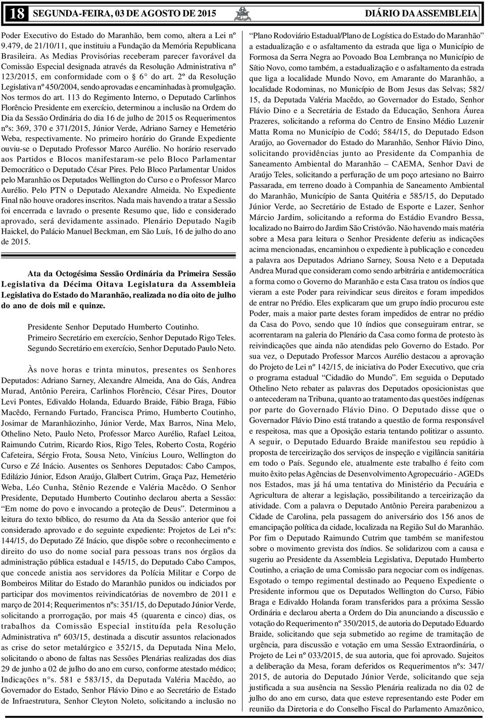 2º da Resolução Legislativa nº 450/2004, sendo aprovadas e encaminhadas à promulgação. Nos termos do art.