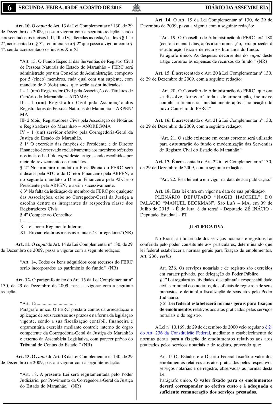 renumera-se o 2º que passa a vigorar como 4º, sendo acrescentado os incisos X e XI: Art. 13.