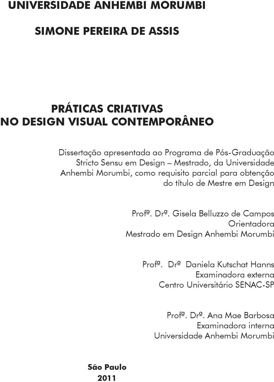 título de Mestre em Design Profª. Drª. Gisela Belluzzo de Campos Orientadora Mestrado em Design Anhembi Morumbi Profª.