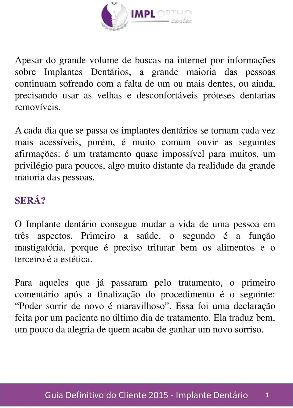 A cada dia que se passa os implantes dentários se tornam cada vez mais acessíveis, porém, é muito comum ouvir as seguintes afirmações: é um tratamento quase impossível para muitos, um privilégio para