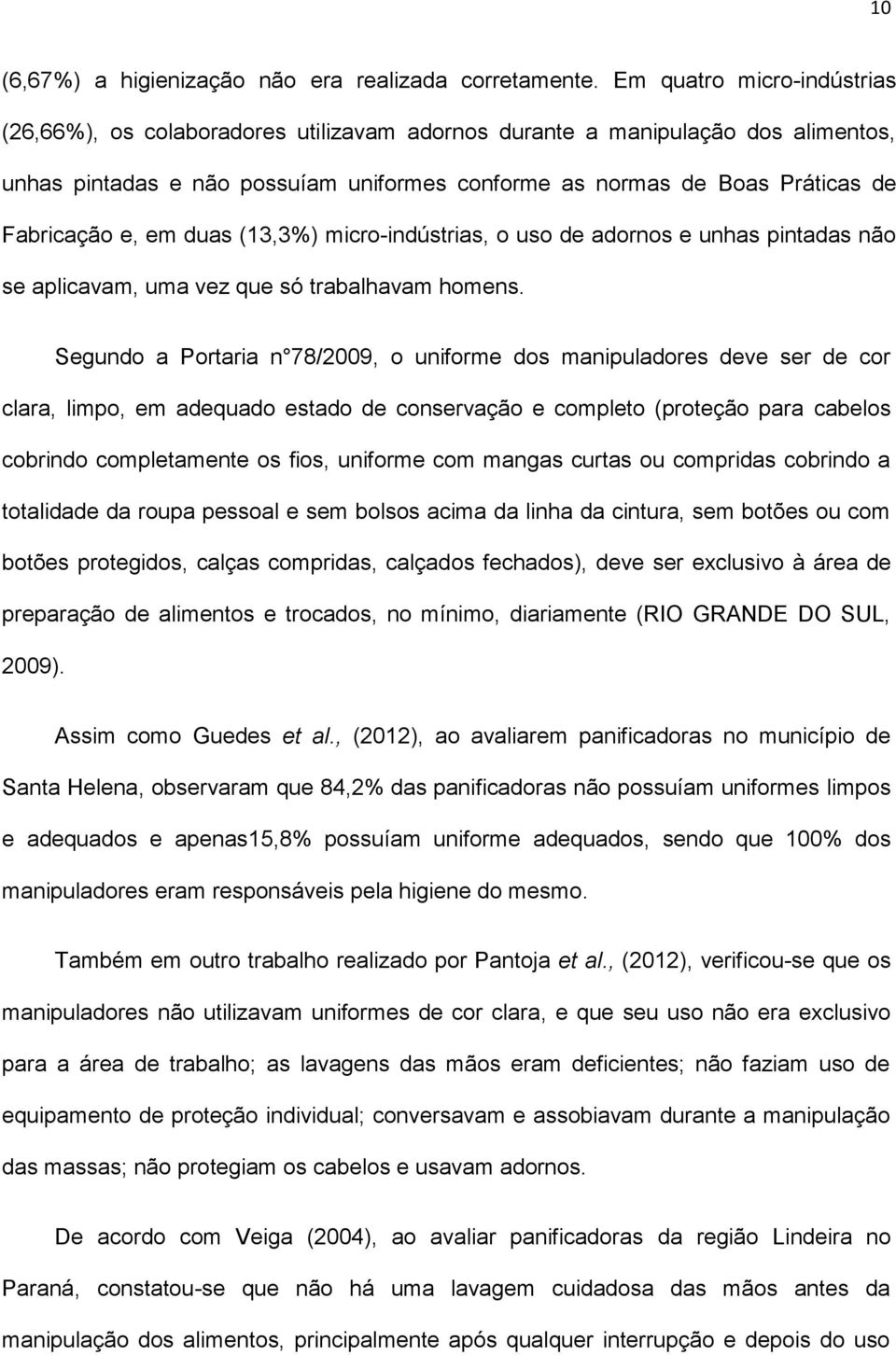 e, em duas (13,3%) micro-indústrias, o uso de adornos e unhas pintadas não se aplicavam, uma vez que só trabalhavam homens.