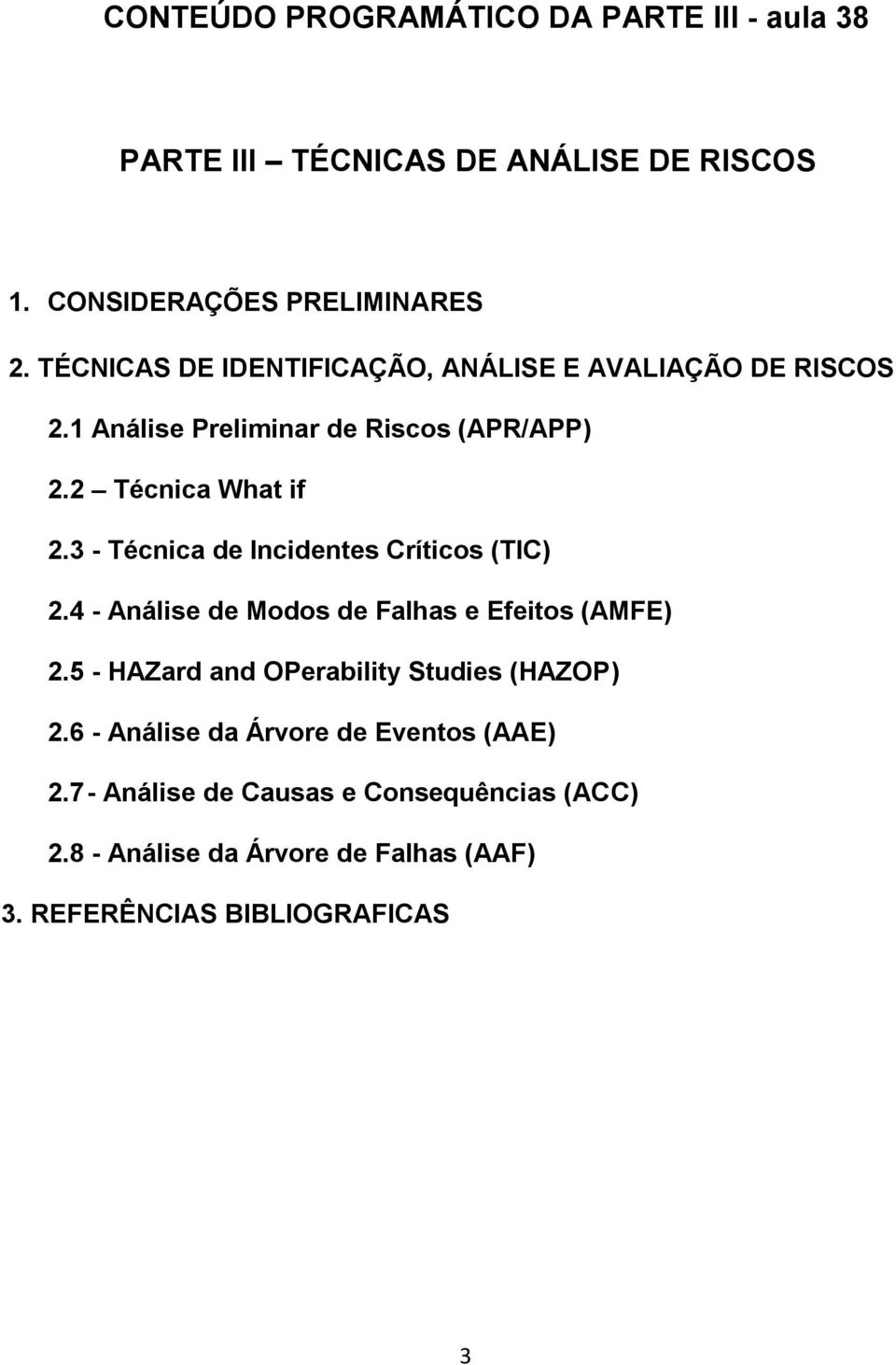 3 - Técnica de Incidentes Críticos (TIC) 2.4 - Análise de Modos de Falhas e Efeitos (AMFE) 2.