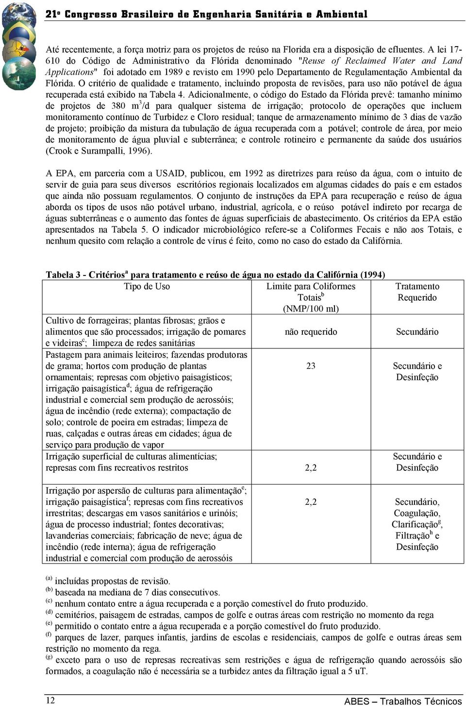 Flórida. O critério de qualidade e tratamento, incluindo proposta de revisões, para uso não potável de água recuperada está exibido na Tabela 4.