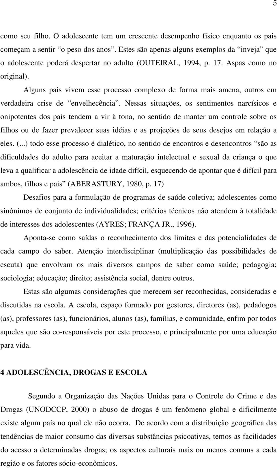 Alguns pais vivem esse processo complexo de forma mais amena, outros em verdadeira crise de envelhecência.