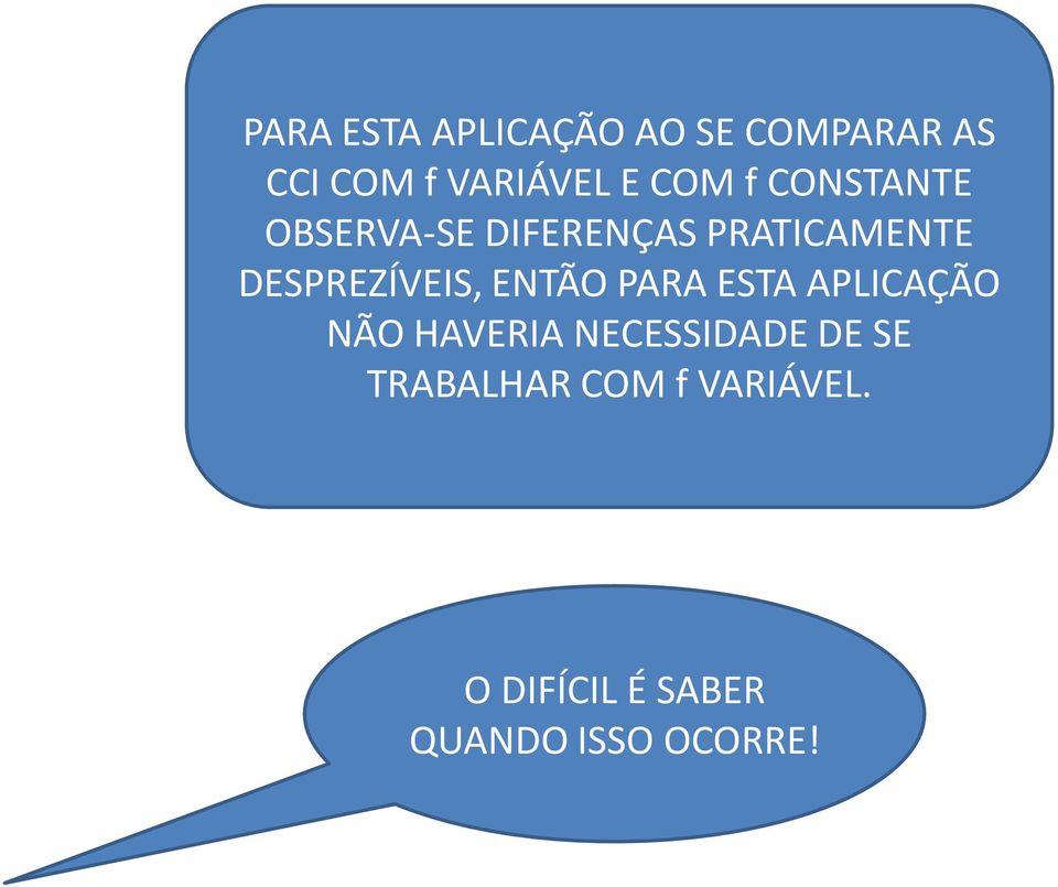 DESPREZÍVEIS, ENTÃO PARA ESTA APLICAÇÃO NÃO HAVERIA