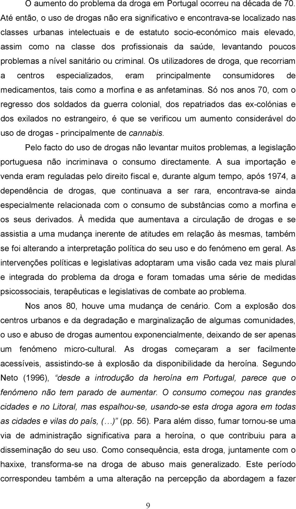 saúde, levantando poucos problemas a nível sanitário ou criminal.