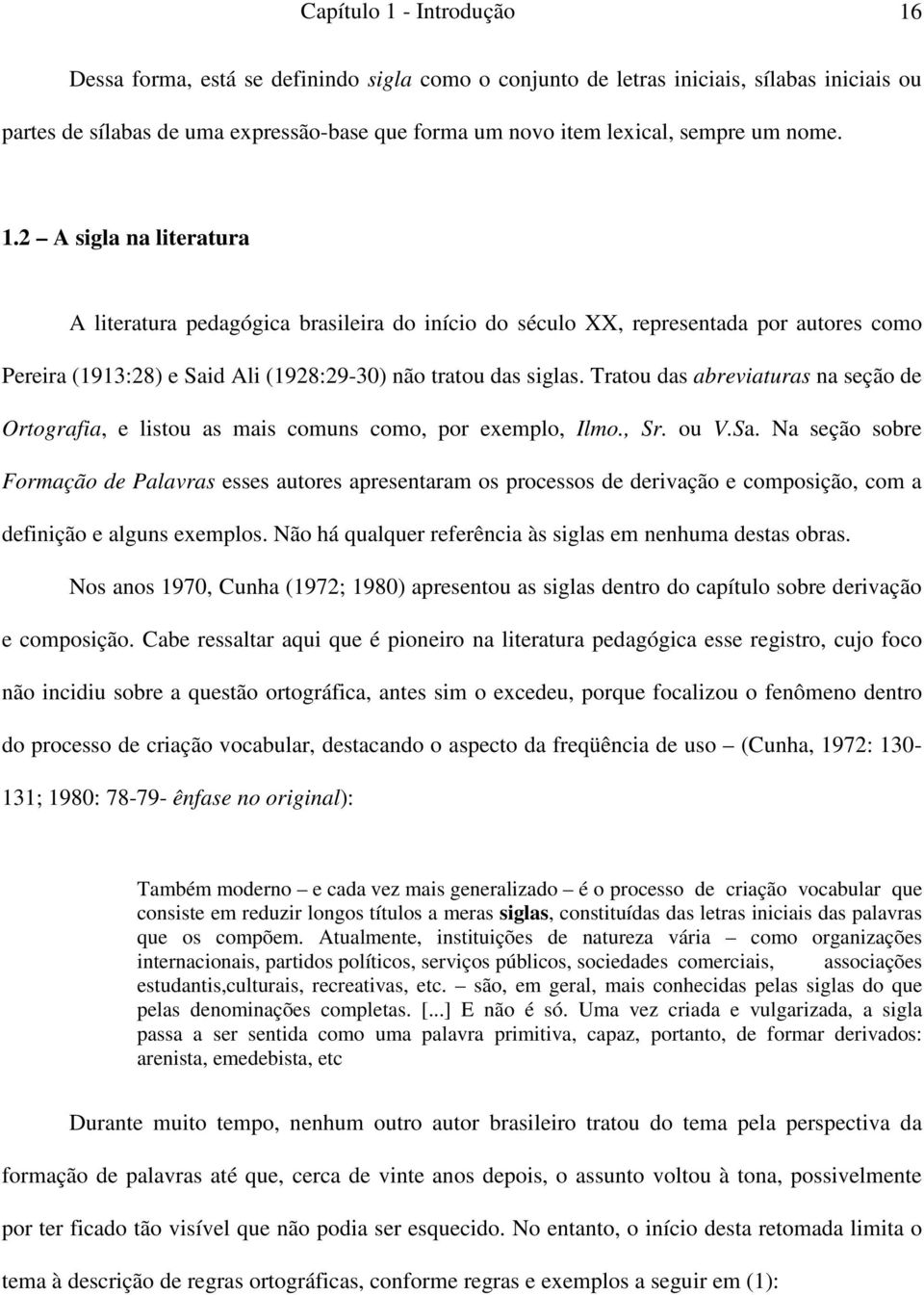 Tratou das abreviaturas na seção de Ortografia, e listou as mais comuns como, por exemplo, Ilmo., Sr. ou V.Sa.