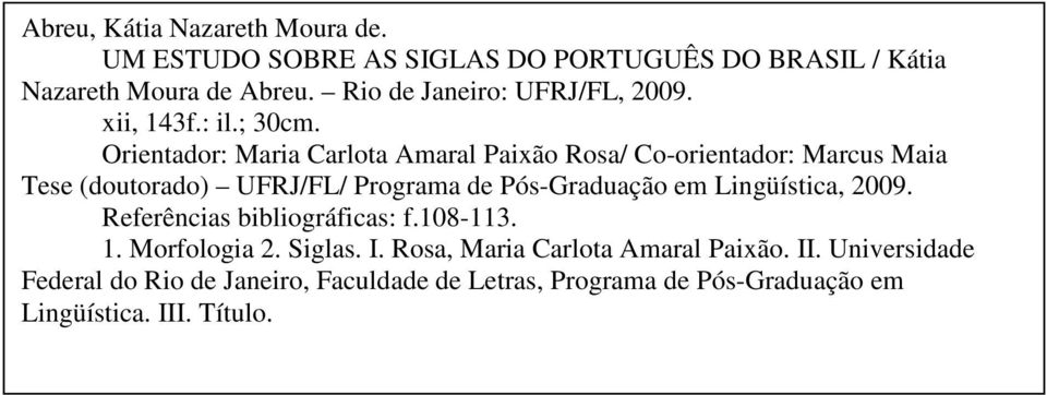 Orientador: Maria Carlota Amaral Paixão Rosa/ Co-orientador: Marcus Maia Tese (doutorado) UFRJ/FL/ Programa de Pós-Graduação em