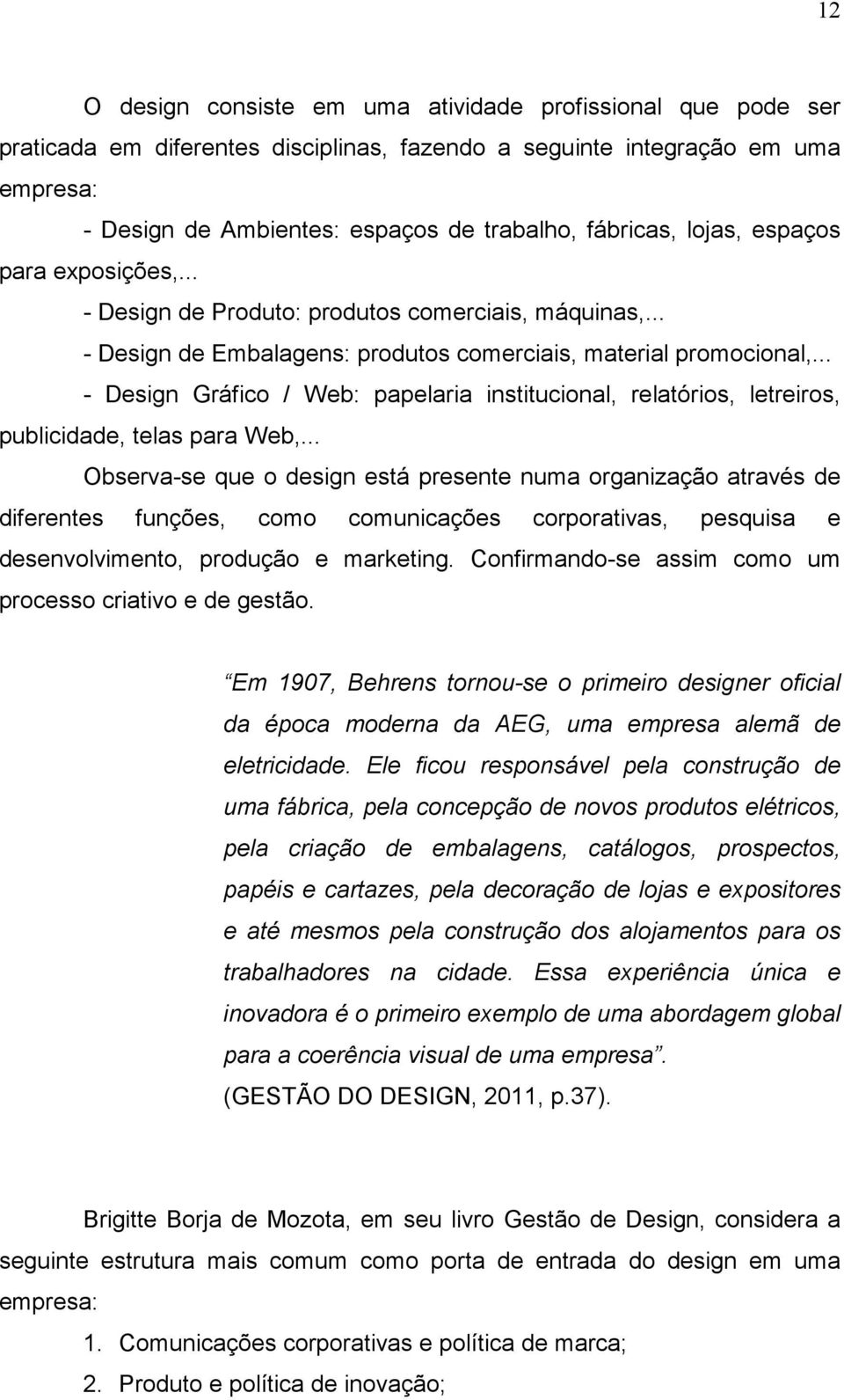 .. - Design Gráfico / Web: papelaria institucional, relatórios, letreiros, publicidade, telas para Web,.