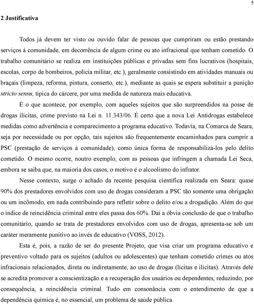 ), geralmente consistindo em atividades manuais ou braçais (limpeza, reforma, pintura, conserto, etc.