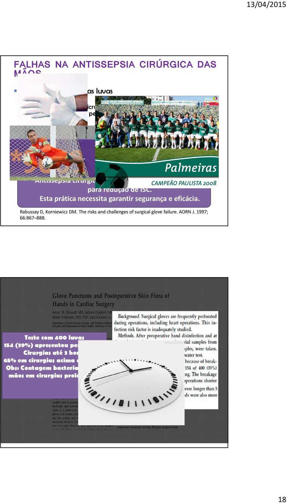 Esta prática necessita garantir segurança e eficácia. RabussayD, KorniewiczDM. The risks and challenges of surgical glove failure. AORN J. 1997; 66:867 888.