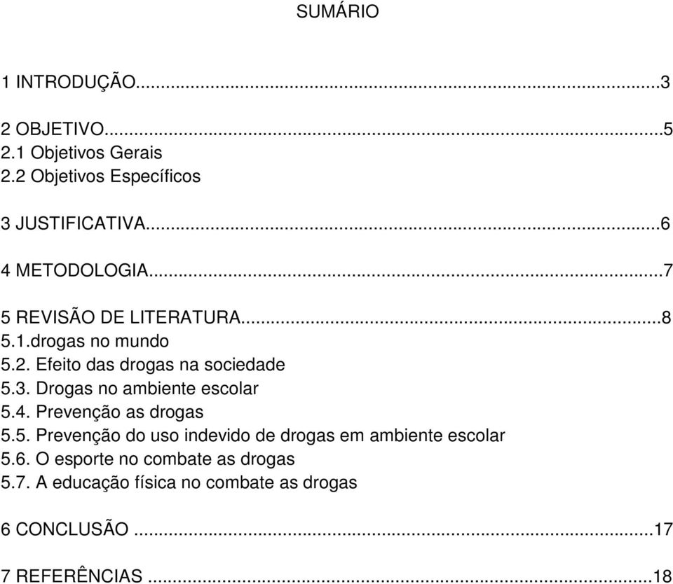 Drogas no ambiente escolar 5.4. Prevenção as drogas 5.5. Prevenção do uso indevido de drogas em ambiente escolar 5.