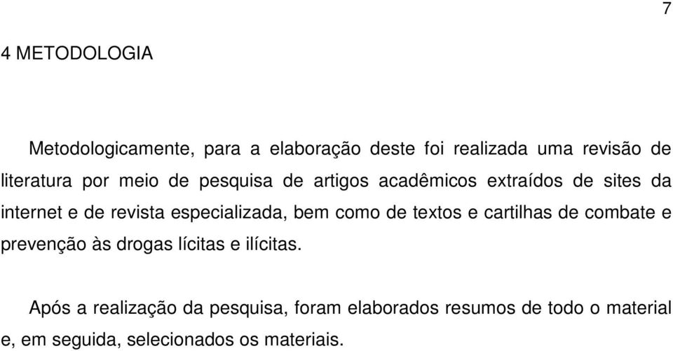 especializada, bem como de textos e cartilhas de combate e prevenção às drogas lícitas e ilícitas.