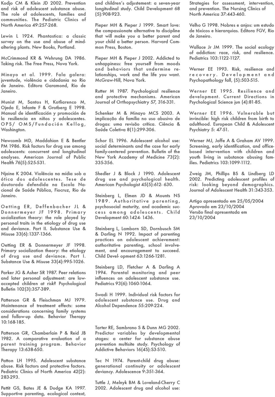 Fala galera: juventude, violência e cidadania no Rio de Janeiro. Editora Garamond, Rio de Janeiro. Munist M, Santos H, Kotliarenco M, Ojeda E, Infante F & Grotberg E 1998.