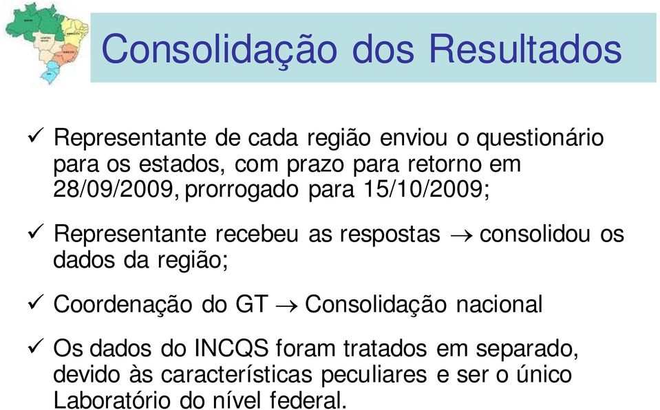 respostas consolidou os dados da região; Coordenação do GT Consolidação nacional Os dados do INCQS