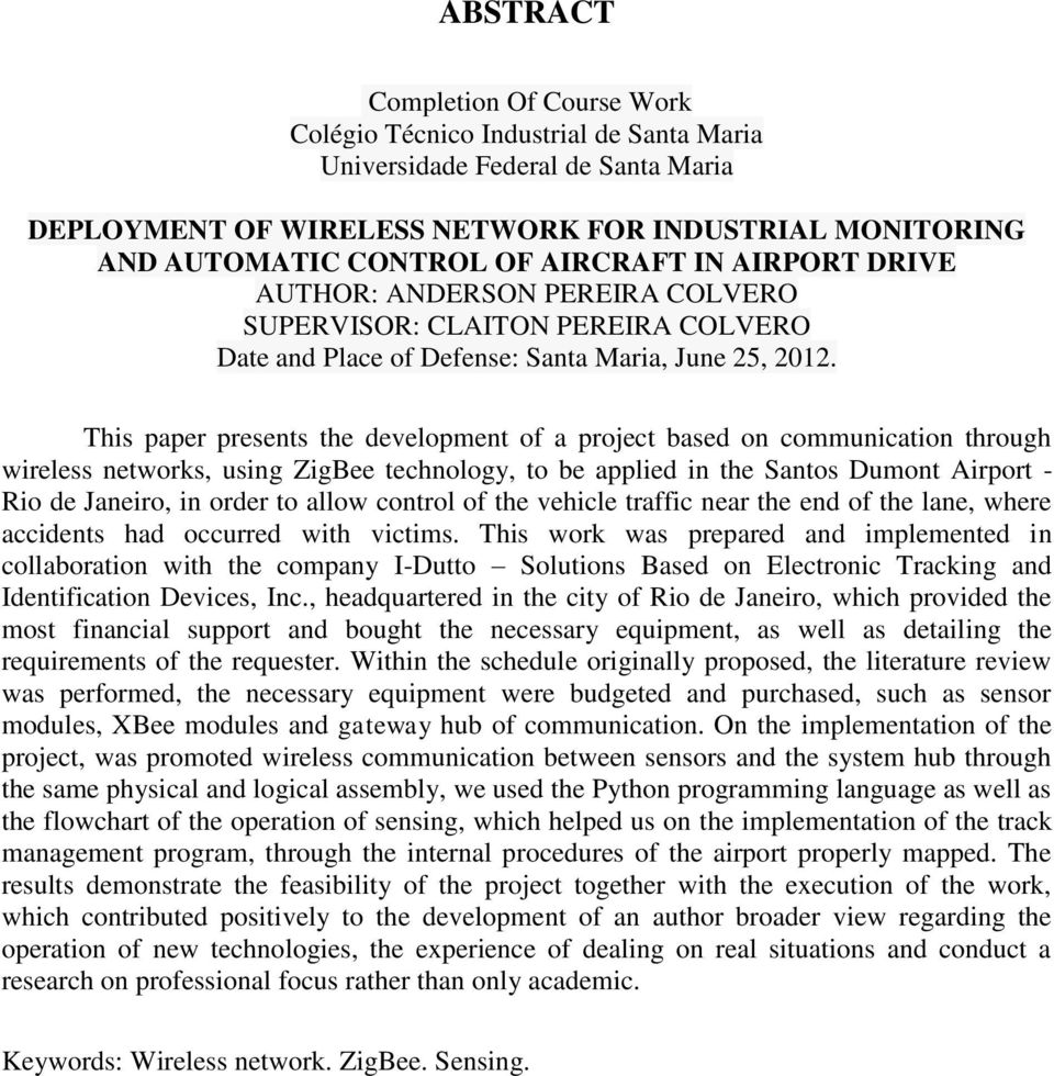 This paper presents the development of a project based on communication through wireless networks, using ZigBee technology, to be applied in the Santos Dumont Airport - Rio de Janeiro, in order to