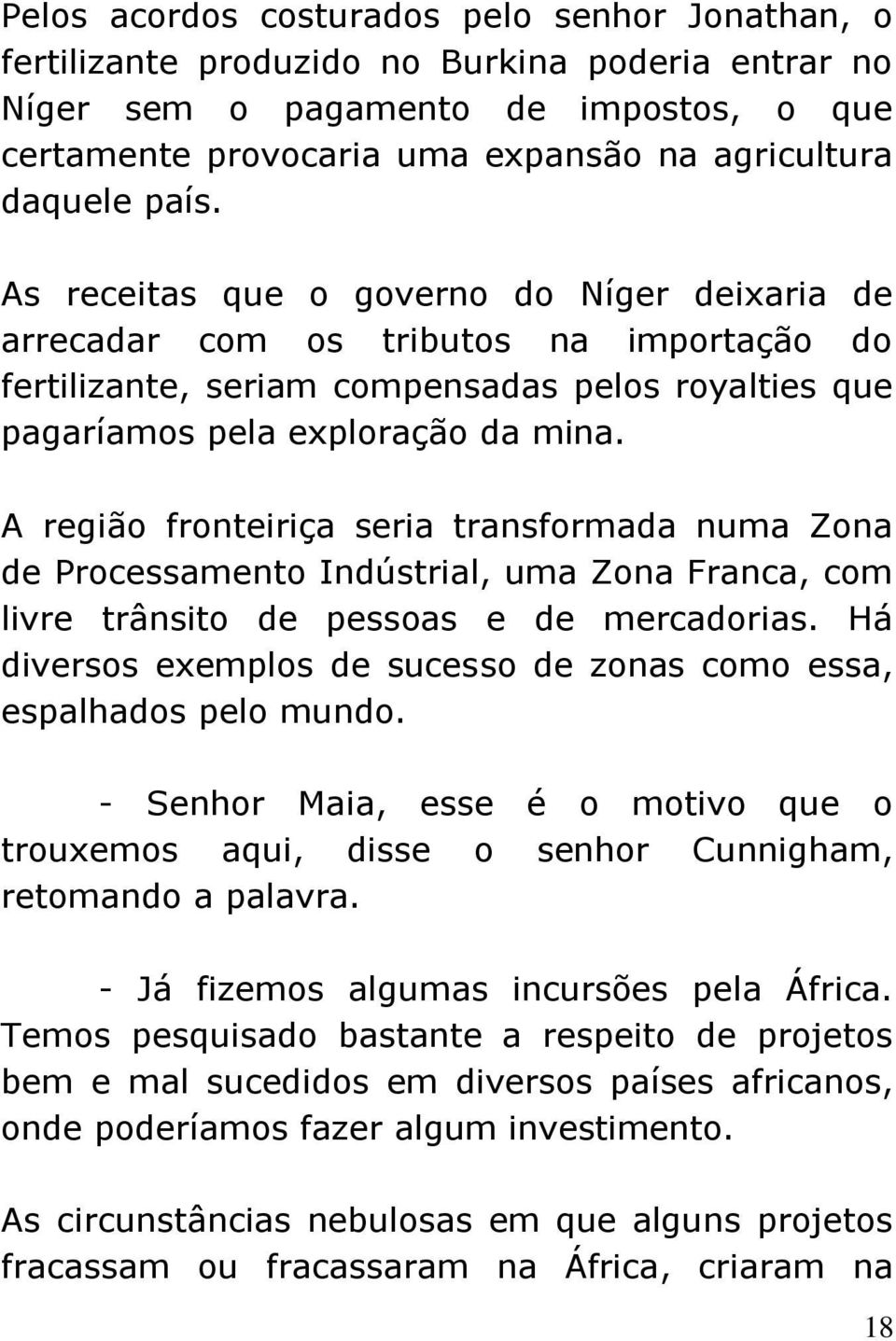 A região fronteiriça seria transformada numa Zona de Processamento Indústrial, uma Zona Franca, com livre trânsito de pessoas e de mercadorias.