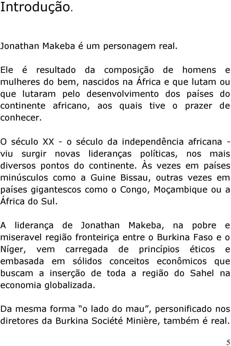 O século XX - o século da independência africana - viu surgir novas lideranças políticas, nos mais diversos pontos do continente.