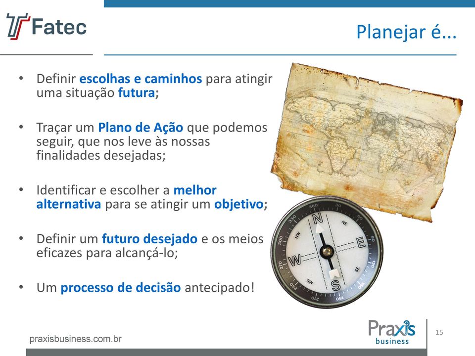 Ação que podemos seguir, que nos leve às nossas finalidades desejadas; Identificar e