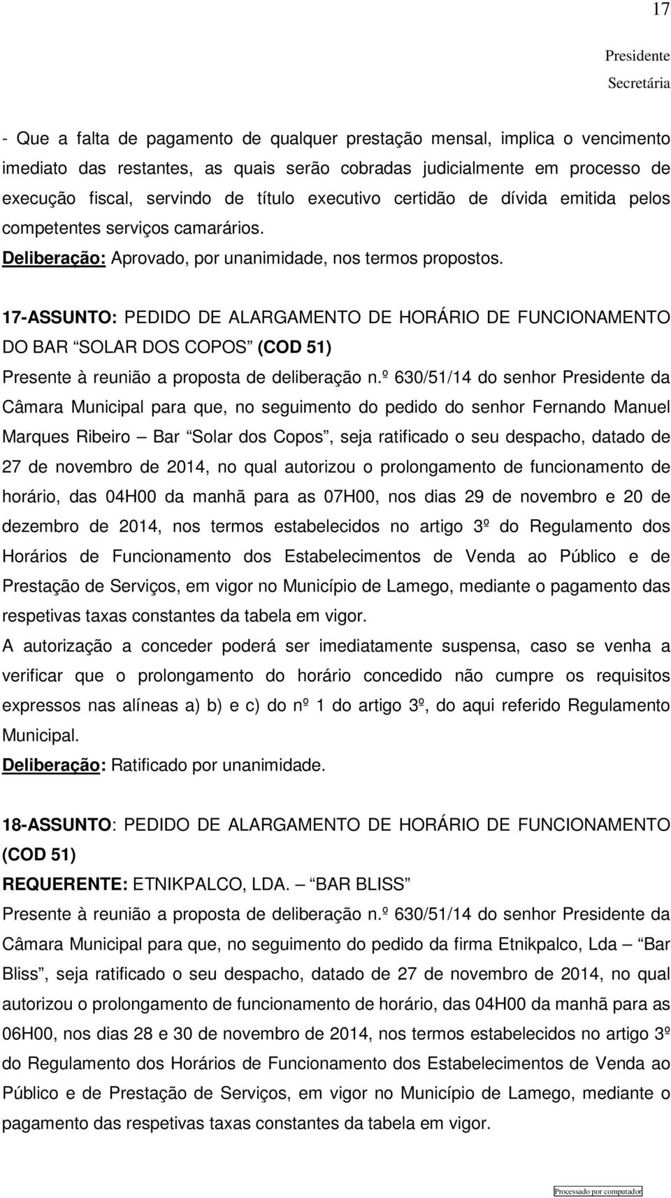 17-ASSUNTO: PEDIDO DE ALARGAMENTO DE HORÁRIO DE FUNCIONAMENTO DO BAR SOLAR DOS COPOS (COD 51) Presente à reunião a proposta de deliberação n.