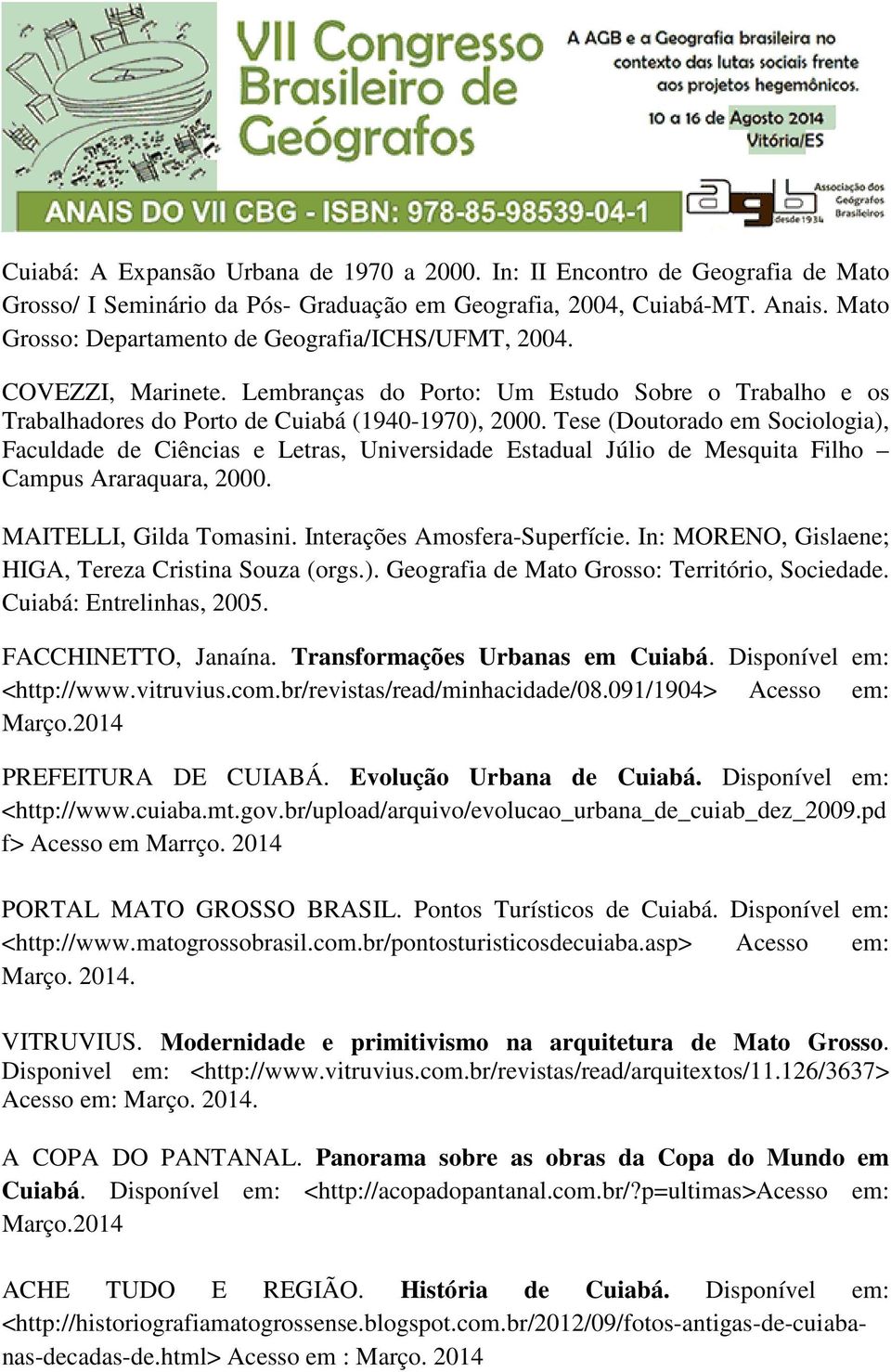 Tese (Doutorado em Sociologia), Faculdade de Ciências e Letras, Universidade Estadual Júlio de Mesquita Filho Campus Araraquara, 2000. MAITELLI, Gilda Tomasini. Interações Amosfera-Superfície.