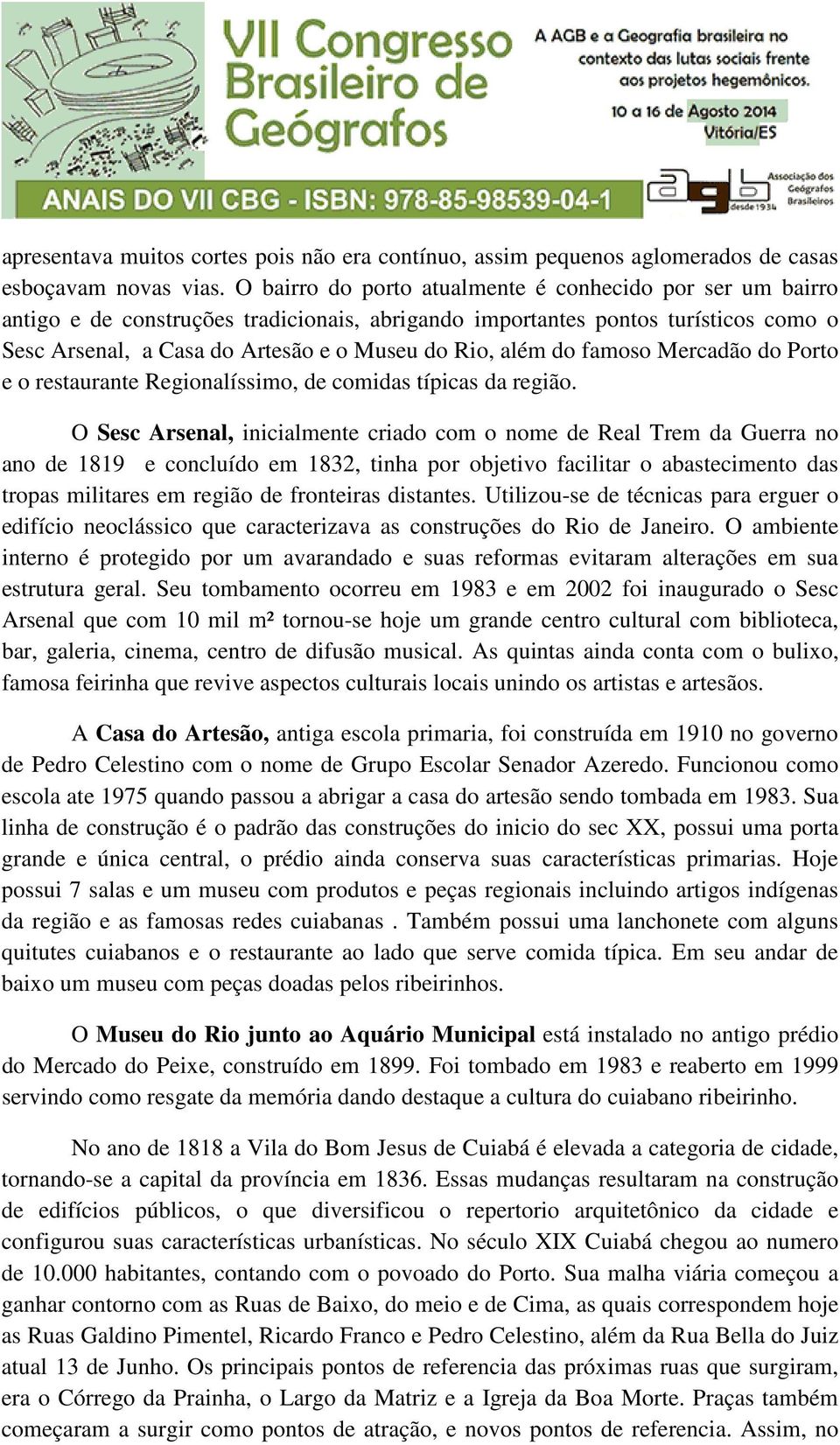 do famoso Mercadão do Porto e o restaurante Regionalíssimo, de comidas típicas da região.