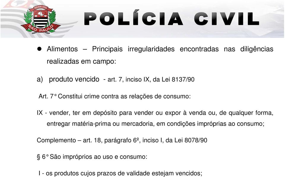 7 Constitui crime contra as relações de consum o: IX - vender, ter em depósito para vender ou expor à venda ou, de qualquer