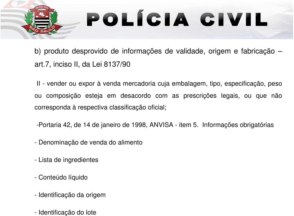 esteja em desacordo com as prescrições legais, ou que não corresponda à respectiva classificação oficial; -Portaria 42, de 14 de