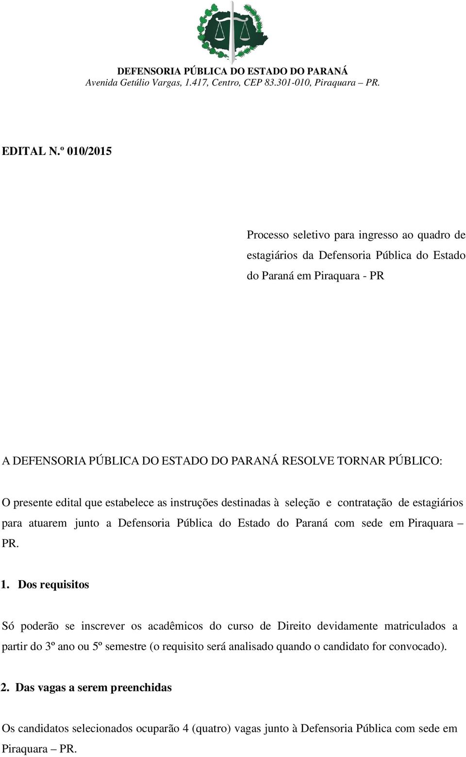 TORNAR PÚBLICO: O presente edital que estabelece as instruções destinadas à seleção e contratação de estagiários para atuarem junto a Defensoria Pública do Estado do Paraná com